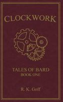 Clockwork (Tales of Bard, #1) 1523364319 Book Cover