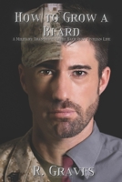 How to Grow a Beard: A Military Transition Guide Back into Civilian Life 1523241810 Book Cover