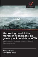Marketing produktów morskich w Indiach i za granica w kontekscie WTO (Polish Edition) 620934870X Book Cover