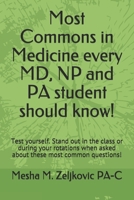 Most Commons in Medicine every MD, NP and PA student should know!: Test yourself. Stand out in the class or during your rotations when asked about these most common questions! 1672972736 Book Cover