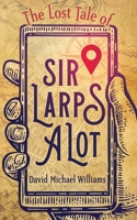 The Lost Tale of Sir Larpsalot 1732211779 Book Cover