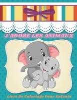 J'ADORE LES ANIMAUX - Livre De Coloriage Pour Enfants B08L21VZ9M Book Cover