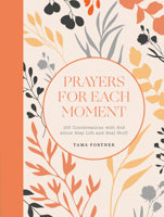 Prayers for Each Moment: 100 Conversations with God About Real Life and Real Stuff: A Prayer Book 0593602048 Book Cover