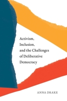 Activism, Inclusion, and the Challenges of Deliberative Democracy 0774865172 Book Cover