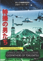 Japanese Special Effects Cinema: Godfathers of Tokusatsu: Vol. 1 B09XB5ZQQR Book Cover
