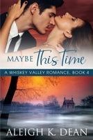 Maybe This Time: A Whiskey Valley Romance, Book 4 B09J7F5HG9 Book Cover