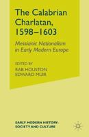 The Calabrian Charlatan, 1598-1603: Messianic Nationalism in Early Modern Europe 1349508683 Book Cover
