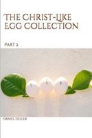 The Christ-Like Egg Collection PT. 2 1516977424 Book Cover