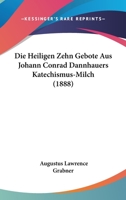 Die Heiligen Zehn Gebote Aus Johann Conrad Dannhauers Katechismus-Milch (1888) 1161100903 Book Cover