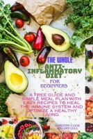 The whole anti-inflammatory diet for beginners: A free guide and simple meal plan with easy recipes to heal the immune system and optimize a healthy l B0CVQQPV6Y Book Cover