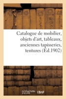 Catalogue de Mobilier, Objets d'Art, Tableaux, Anciennes Tapisseries, Tentures 2329516487 Book Cover