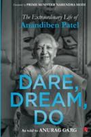 Dare, Dream, Do: The Extraordinary Life of Anandiben Patel (Foreword by Prime Minister Narendra Modi) 9355205546 Book Cover