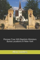 Pioneer Free Will Baptists Ministers Burial Locations in New York 1523632399 Book Cover