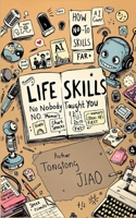 Life Skills Nobody Taught You: From Making Friends to Making Money with AI—10 Playful How-To Guides for the Modern Human B0FMKGTW7B Book Cover