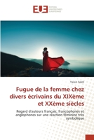 Fugue de la femme chez divers écrivains du XIXème et XXème siècles: Regard d'auteurs français, francophones et anglophones sur une réaction féminine très symbolique 620345480X Book Cover