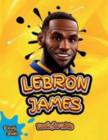 Lebron James Book for Kids: The ultimate biography of King LeBron James for Children (6-12) 4608708112 Book Cover