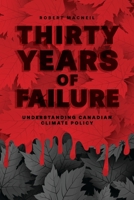 Thirty Years of Failure: Understanding Canadian Climate Policy 1773632221 Book Cover