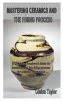 Mastering Ceramics and the Firing Process: 10 beautiful brushwork ideas for ceramics and the firing process for making ceramics B08QFCR61X Book Cover