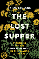 The Lost Supper: Searching for the Future of Food in the Flavors of the Past 1771647639 Book Cover