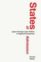 States of Admission: Japan's Foreign Labor Politics in Regional Comparison 1501787802 Book Cover