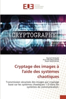 Cryptage des images à l'aide des systèmes chaotiques: Transmission sécurisée des images par cryptage basé sur les systèmes chaotiques 1-D dans les systèmes de communication. (French Edition) 6206713075 Book Cover