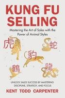 KUNG FU SELLING: Mastering the Art of Sales with the Power of Animal Styles B0DTGY64WM Book Cover