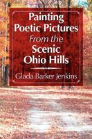 Painting Poetic Pictures from the Scenic Ohio Hills 1441529519 Book Cover