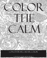 Color the Calm: Concentrate, Create, Color B087R5PLDJ Book Cover