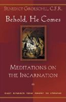 Behold, He Comes: Meditations on the Incarnation 1569553157 Book Cover