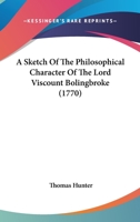 A Sketch of the Philosophical Character of the Late Lord Viscount Bolingbroke 1165276682 Book Cover