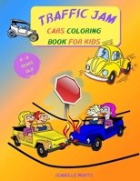 Traffic Jam - Coloring Book for Kids: This Fun Children's Coloring Book Will Help Your 4-8 Years Old Kids Learn More About Cars and Trucks - 8.5 x 11 inches, 35 Full Pages to Color 3755123711 Book Cover