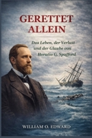 GERETTET ALLEIN: Das Leben, der Verlust und der Glaube von Horatio G. Spafford (German Edition) B0GLF11S3R Book Cover