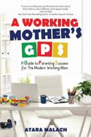 A Working Mother's GPS: A Guide to Parenting Success for the Modern Working Mom 1948787083 Book Cover