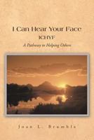 I Can Hear Your Face: Ichyf a Pathway to Helping Others 1491845120 Book Cover