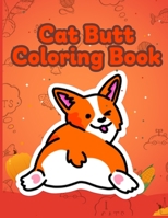 Cat Butt Coloring Book: Funny Anti Stress Relaxation Coloring Pages for Cat Lovers Adults 40 Hilarious Cute Pictures B08M2GS2QP Book Cover