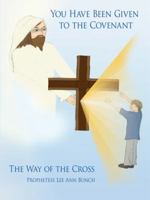 You Have Been Given to the Covenant: The Way of the Cross 1434378349 Book Cover