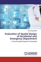 Evaluation of Spatial Design of Accidental and Emergency Department: A Case of Capital Hospital G-6, Islamabad 620253009X Book Cover