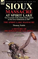 Sioux Massacre at Spirit Lake: Two Accounts of the Santee Sioux Attack on the Iowa Settlements in 1857-The Spirit Lake Massacre by Thomas Teakle & a 1782822003 Book Cover