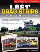 Lost Drag Strips: Ghosts of Quarter Miles Past 1613254768 Book Cover