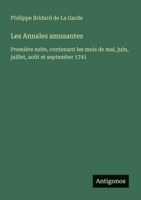 Les Annales amusantes: Première suite, contenant les mois de mai, juin, juillet, août et september 1741 (French Edition) 3563216452 Book Cover