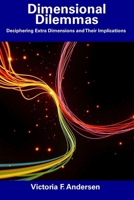 Dimensional Dilemmas: Deciphering Extra Dimensions and Their Implications B0F6J27XT2 Book Cover