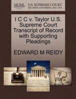 I C C v. Taylor U.S. Supreme Court Transcript of Record with Supporting Pleadings 1270405136 Book Cover