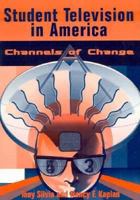 Student Television in America: Channels of Change 0813821606 Book Cover