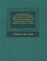 Les Origines De L'orf�vrerie Cloisonn�e: Recherches Sur Les Divers Genres D'incrustation, La Joaillerie Et L'art Des M�taux Pr�cieux, Volume 3... 1249965721 Book Cover