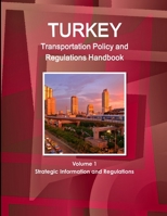 Turkey Transportation Policy and Regulations Handbook Volume 1 Strategic Information and Regulations 1433068613 Book Cover