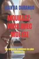 Mouillez-Vous Avec Moi (3): Les histoires lesbiennes les plus humides (3) B09MYSNRRQ Book Cover