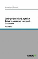 Paradigmenwechsel und "Anything goes". Die Wissenschaftsauffassung Thomas S. Kuhns in der Kritik Paul K. Feyerabends 3638757757 Book Cover