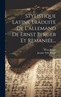 Stylistique Latine Traduite De L'allemand De Ernst Berger Et Remaniée... 102234479X Book Cover