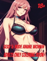 Sexy & Nude Anime Women: Adults Only Coloring Book B0CJXK7CXX Book Cover