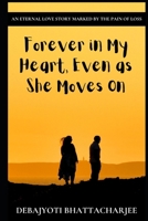 Forever in My Heart, Even as She Moves On: An Eternal Love Story Marked by the Pain of Loss B0DQCXJHLT Book Cover